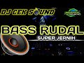 DJ CEK SOUND BASS RUDAL || SUPER JERNIH!!!!