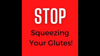 STOP Squeezing Your Glutes!