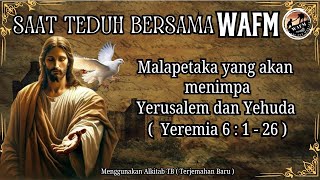 Saat Teduh Bersama WAFM Kitab Yeremia 6 : 1 - 26