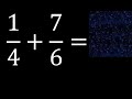 1/4 mas 7/6 . Suma de fracciones heterogeneas , diferente denominador 1/4+7/6