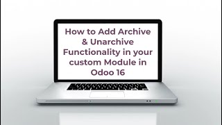 How to Add Archive \u0026 Unarchive Functionality in your custom Module in Odoo 16