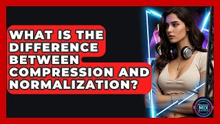 What Is The Difference Between Compression And Normalization? - Electronic Mix Masters