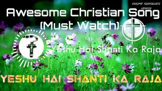 Top Christian Song | Yeshu Hai Shanti Ka Raja | Hindi Christian Devotional Song 2018