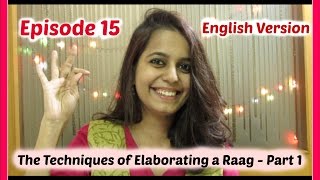 Ep 15 [ENGLISH]: Techniques of Elaborating a Raag - Part 1 (Aalap and Bandish)