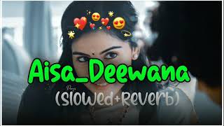 Aisa Deewana (Slowed+Reverb)