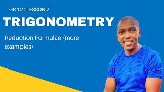 Grade 12 Trigonometry Lesson 2| Reduction Formulae (More Examples)