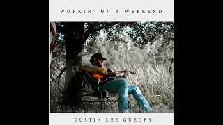 Dustin Lee Guedry - Workin' On A Weekend