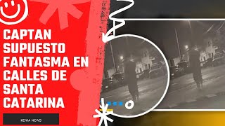 Captan supuesto fantasma en calles de Santa Catarina