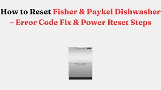 How to Reset Fisher & Paykel Dishwasher – Error Code Fix & Power Reset Steps