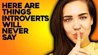 10 Things Introverts Will Never Say