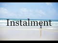 How To Pronounce Instalment🌈🌈🌈🌈🌈🌈Pronunciation Of Instalment