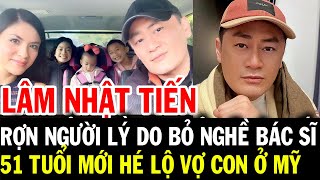 Ca sĩ LÂM NHẬT TIẾN bỏ theo nghề bác sĩ ở Mỹ vì bí mật rợn người, 52 tuổi lần đầu công khai vợ con