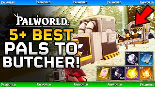 BUTCHER THESE NOW! - TOP 5 Best Pals To BUTCHER - Easy IMPORTANT MATERIALS - Palworld Feybreak