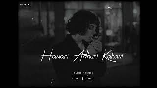 Hamari Adhuri Kahani _ Emran Hashmi _Slowed & Reverb Song #slowedandreverb #tiktokviral