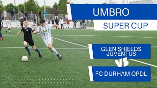 Glen Shields Juventus - FC Durham OPDL - Umbro Super Cup - Top Rated Series U13 | 11v11| 2-1