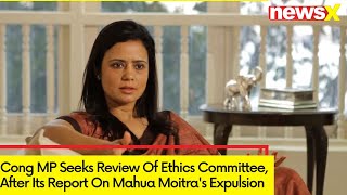 Cong MP Seeks Review Of Ethics Committee | After Its Report On Mahua Moitra's Expulsion | NewsX