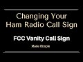 Changing Your Ham Radio Call Sign Using The FCC Vanity Call Sign Process