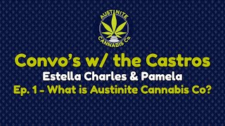 What is Austinite Cannabis? Estella, Charles, \u0026 Pamela Castro explain | Convos w/ the Castros Ep. 1