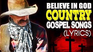 Believe In God - Best Old  Country Gospel Songs With Lyrics  - Classic Country Gospel Hymns Playlist