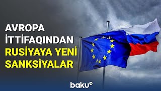 Avropa İttifaqı Rusiyaya yeni sanksiyalar tətbiq edib - BAKU TV