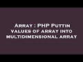 Array : PHP Puttin values of array into multidimensional array