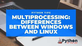 Python Multiprocessing on Windows and Linux