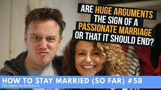 HTSM (So Far) #58 Are HUGE ARGUMENTS the SIGN of a PASSIONATE MARRIAGE or that it should END?