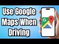How To Use Google Maps When Driving - Full Guide