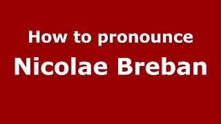 How to pronounce Nicolae Breban (Romanian/Romania)  - PronounceNames.com