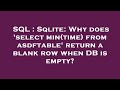SQL : Sqlite: Why does 'select min(time) from asdftable' return a blank row when DB is empty?