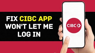 CIBC App Won't Let Me Log In: How to Fix CIBC App Won't Let Me Log In (2024)