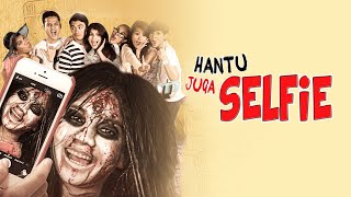 Hantu Juga Selfie | Film horror Komedi