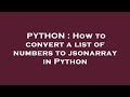 PYTHON : How to convert a list of numbers to jsonarray in Python