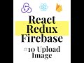 React Redux Firebase - Full Stack App #10 Upload Image