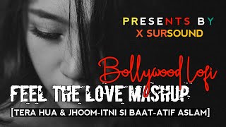 Feel The Love Mashup 2023 | Bollywood Lo-fi Song | Tera Hua & Jhoom-Atif Aslam | X Sursound