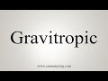 How To Say Gravitropic