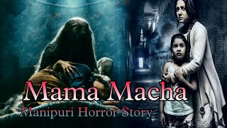 Mama Macha || Manipuri horror story || Makhal Mathel Manipur full Story collection