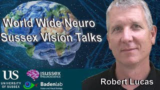 World Wide Neuro | Sussex Vision Series - 21/11/2022 - Prof. Rob Lucas