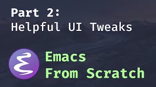 Emacs From Scratch #2 - Adding Helpful UI Improvements