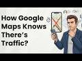 How Google Maps Knows There’s Traffic Before You Do
