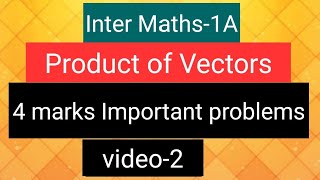 Inter Maths-1A - Product of Vectors - 4 marks Important problems- video-2