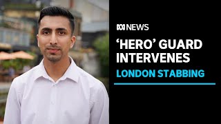 Security guard hailed as 'hero' after saving an Australian girl in London during stabbing | ABC News