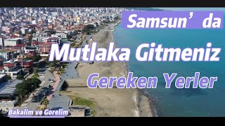 Samsun’da Mutlaka Gitmeniz Gereken Yerler !