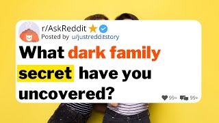 What dark family secret  have you uncovered?