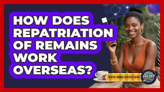 How Does Repatriation of Remains Work Overseas?