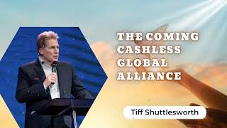 The Coming Cashless Global Alliance || Tiff Shuttlesworth