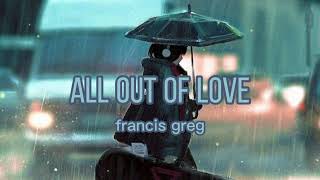 ALL OUT OF LOVE | francis greg