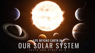Life beyond earth in our solar system - A compilation