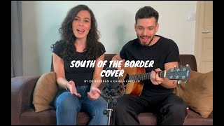 South of the border Cover - Ed Sheeran & Camila Cabello