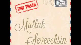 Grup VOLKAN -MUTLAK SEVECEKSİN-